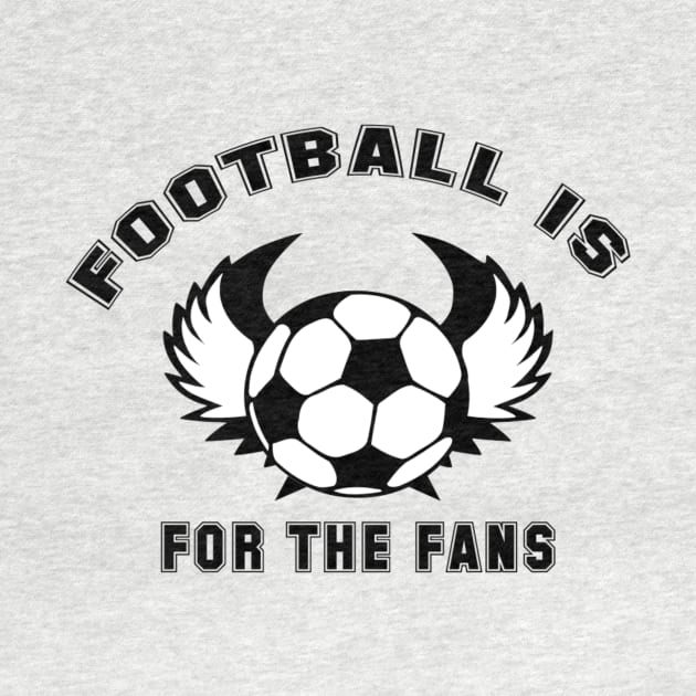 Football is for the fans by Pipa's design